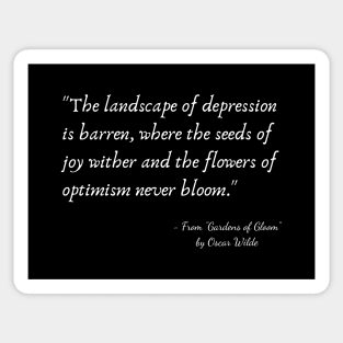 A Quote about Depression from "Gardens of Gloom" by Oscar Wilde Sticker